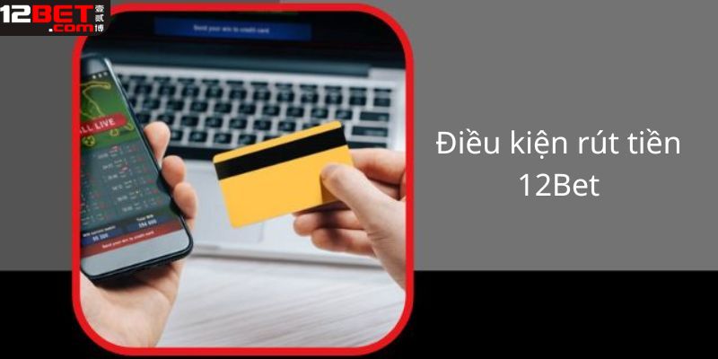 Điều kiện cần thiết để giao dịch tại nhà cái 12bet