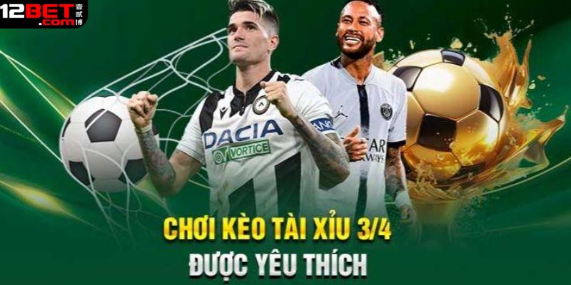 Một số kinh nghiệm bắt kèo 3/4 hiệu quả tại 12BET